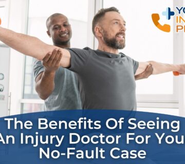 The Benefits of Seeing an Injury Doctor for Your No Fault Case