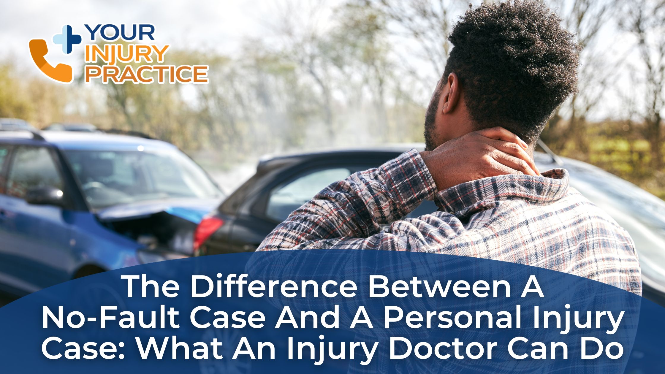 The Difference Between a No Fault Case and a Personal Injury Case: What an Injury Doctor Can Do
